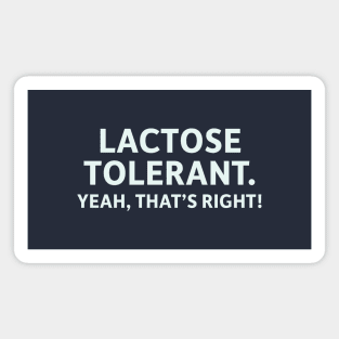 Lactose Tolerant. Yeah, That's Right! Magnet